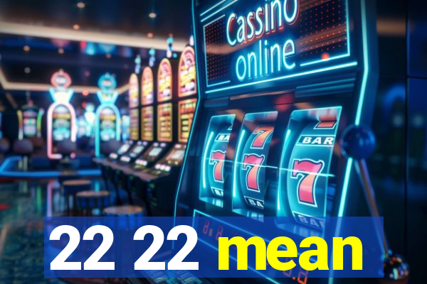 22 22 mean